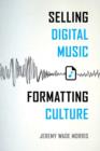 Selling Digital Music, Formatting Culture - Book