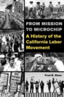 From Mission to Microchip : A History of the California Labor Movement - Book