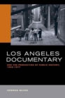Los Angeles Documentary and the Production of Public History, 1958-1977 - Book