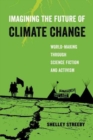 Imagining the Future of Climate Change : World-Making through Science Fiction and Activism - Book
