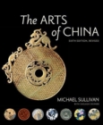 The Arts of China, Sixth Edition, Revised and Expanded - Book