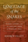 Language of the Snakes : Prakrit, Sanskrit, and the Language Order of Premodern India - Book