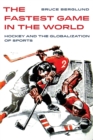 The Fastest Game in the World : Hockey and the Globalization of Sports - Book