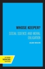 Whose Keeper? : Social Science and Moral Obligation - Book