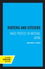Rioters and Citizens : Mass Protest in Imperial Japan - Book