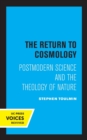 The Return to Cosmology : Postmodern Science and the Theology of Nature - Book
