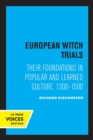 European Witch Trials : Their Foundations in Popular and Learned Culture, 1300-1500 - Book