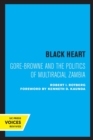 Black Heart : Gore-Browne and the Politics of Multiracial Zambia - Book