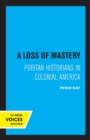 A Loss of Mastery : Puritan Historians in Colonial America - Book