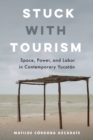 Stuck with Tourism : Space, Power, and Labor in Contemporary Yucatan - Book