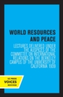 World Resources and Peace : Lectures Delivered under the Auspices of the Committee on International Relations on the Berkeley Campus of the University of California 1939 - Book