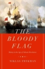 The Bloody Flag : Mutiny in the Age of Atlantic Revolution - Book