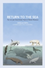 Return to the Sea : The Life and Evolutionary Times of Marine Mammals - Book