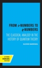 From c-Numbers to q-Numbers : The Classical Analogy in the History of Quantum Theory - Book