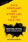 Race, Monogamy, and Other Lies They Told You, Second Edition : Busting Myths about Human Nature - Book