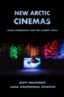 New Arctic Cinemas : Media Sovereignty and the Climate Crisis - Book