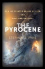 The Pyrocene : How We Created an Age of Fire, and What Happens Next - Book