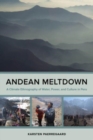 Andean Meltdown : A Climate Ethnography of Water, Power, and Culture in Peru - Book