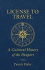 License to Travel : A Cultural History of the Passport - Book