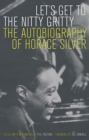 Let's Get to the Nitty Gritty : The Autobiography of Horace Silver - eBook