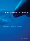 Watching Giants : The Secret Lives of Whales - eBook