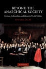Beyond the Anarchical Society : Grotius, Colonialism and Order in World Politics - Book