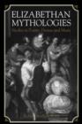 Elizabethan Mythologies : Studies in Poetry, Drama and Music - Book