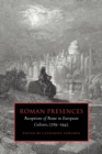 Roman Presences : Receptions of Rome in European Culture, 1789-1945 - Book