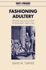 Fashioning Adultery : Gender, Sex and Civility in England, 1660-1740 - Book