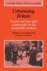 Urbanising Britain : Essays on Class and Community in the Nineteenth Century - Book