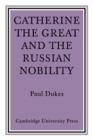 Catherine the Great and the Russian Nobilty : A Study Based on the Materials of the Legislative Commission of 1767 - Book