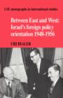 Between East and West : Israel's Foreign Policy Orientation 1948-1956 - Book