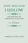 John Malcolm Ludlow : The Builder of Christian Socialism - Book