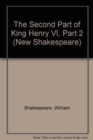 The Second Part of King Henry VI, Part 2 : The Cambridge Dover Wilson Shakespeare - Book