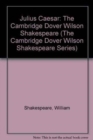 Julius Caesar : The Cambridge Dover Wilson Shakespeare - Book