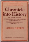 Chronicle Into History : An Essay on the Interpretation of History in Florentine Fourteenth-Century Chronicles - Book