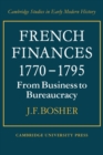 French Finances 1770-1795 : From Business to Bureaucracy - Book