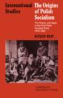The Origins of Polish Socialism : The History and Ideas of the First Polish Socialist Party 1878-1886 - Book