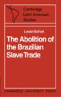 The Abolition of the Brazilian Slave Trade : Britain, Brazil and the Slave Trade Question - Book