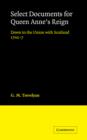 Select Documents for Queen Anne's Reign : Down to the Union with Scotland 1702-7 - Book