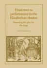 From Text to Performance in the Elizabethan Theatre : Preparing the Play for the Stage - Book