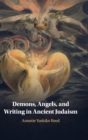 Demons, Angels, and Writing in Ancient Judaism - Book
