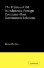 The Politics of Oil in Indonesia : Foreign Company-Host Government Relations - Book