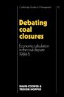 Debating Coal Closures : Economic Calculation in the Coal Dispute 1984-5 - Book