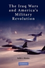 The Iraq Wars and America's Military Revolution - Book