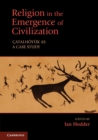Religion in the Emergence of Civilization : Catalhoyuk as a Case Study - Book