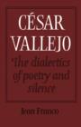 Cesar Vallejo: The Dialectics of Poetry and Silence - Book