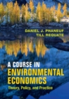 A Course in Environmental Economics : Theory, Policy, and Practice - Book