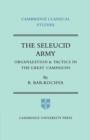 The Seleucid Army : Organization and Tactics in the Great Campaigns - Book