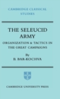 The Seleucid Army : Organization and Tactics in the Great Campaigns - Book